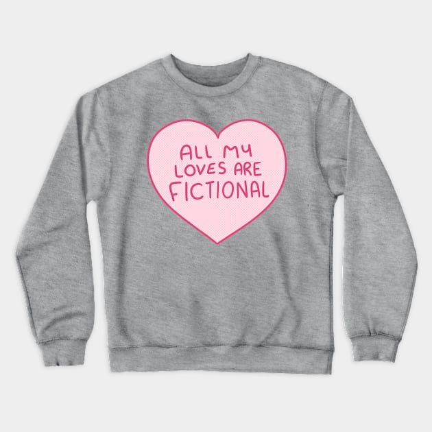 All My Loves Are Fictional Crewneck Sweatshirt by timbo